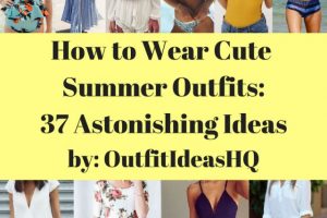How to wear cute summer outfits: 37 astonishing ideas
