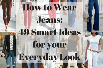 How to Wear Jeans: 49 Smart Ideas for your Everyday Look